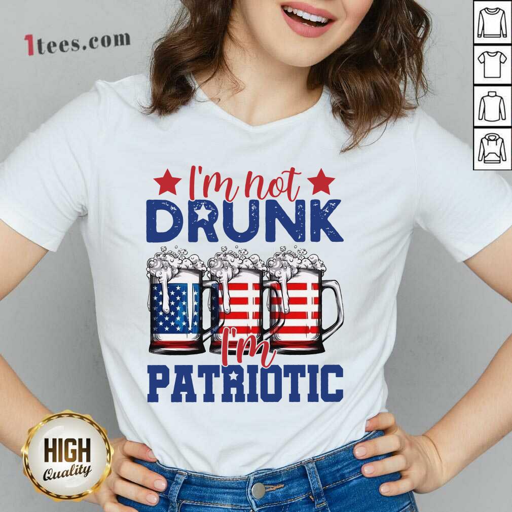 I Am Not Drunk I Am Patriotic 4th Of July Beer V-Neck