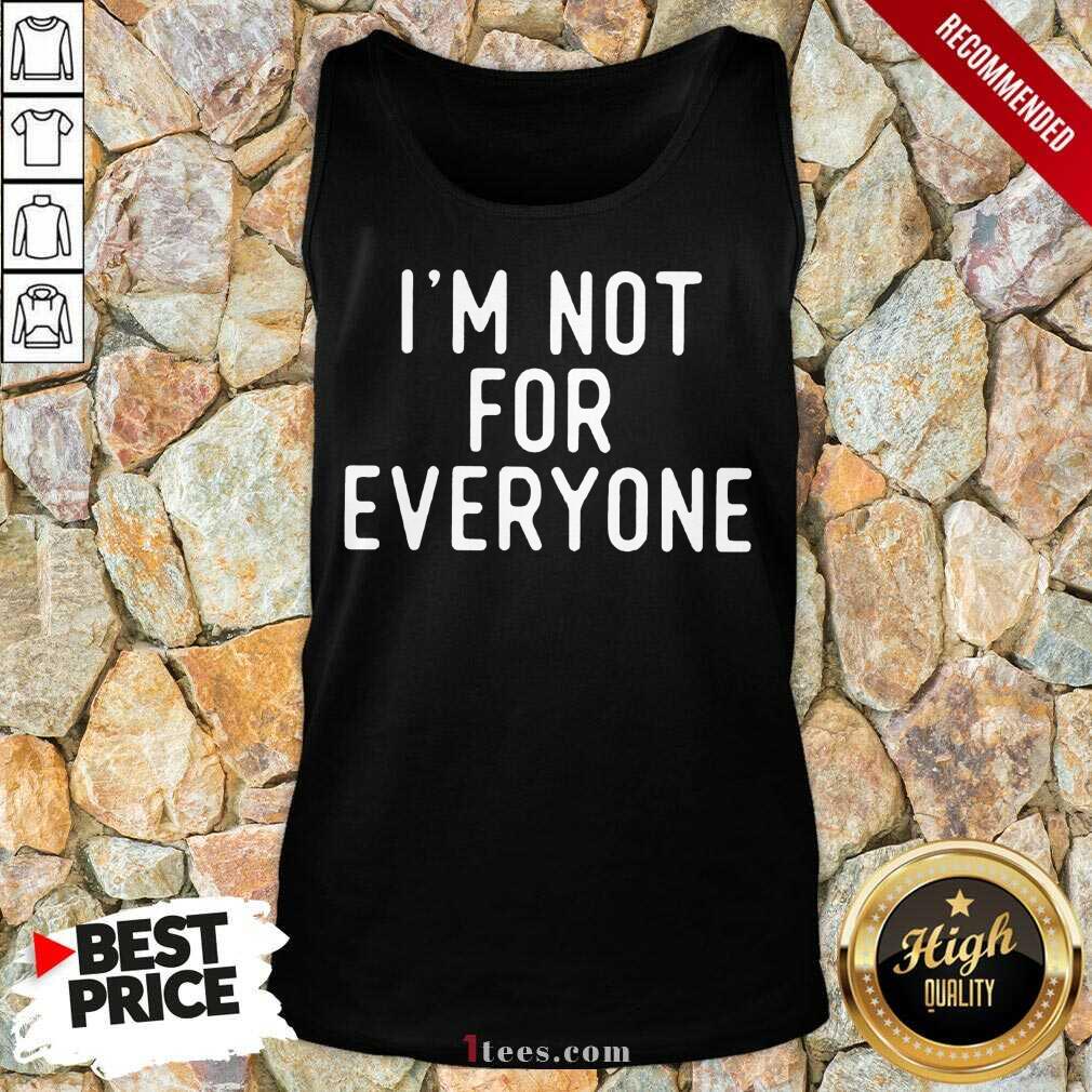 I Am Not For Everyone Tank Top