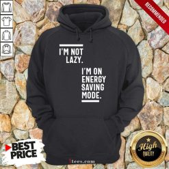 I Am Not Lazy I Am On Energy Saving Mode Hoodie