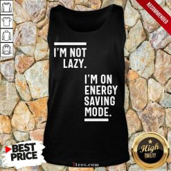 I Am Not Lazy I Am On Energy Saving Mode Tank Top