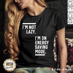 I Am Not Lazy I Am On Energy Saving Mode V-neck