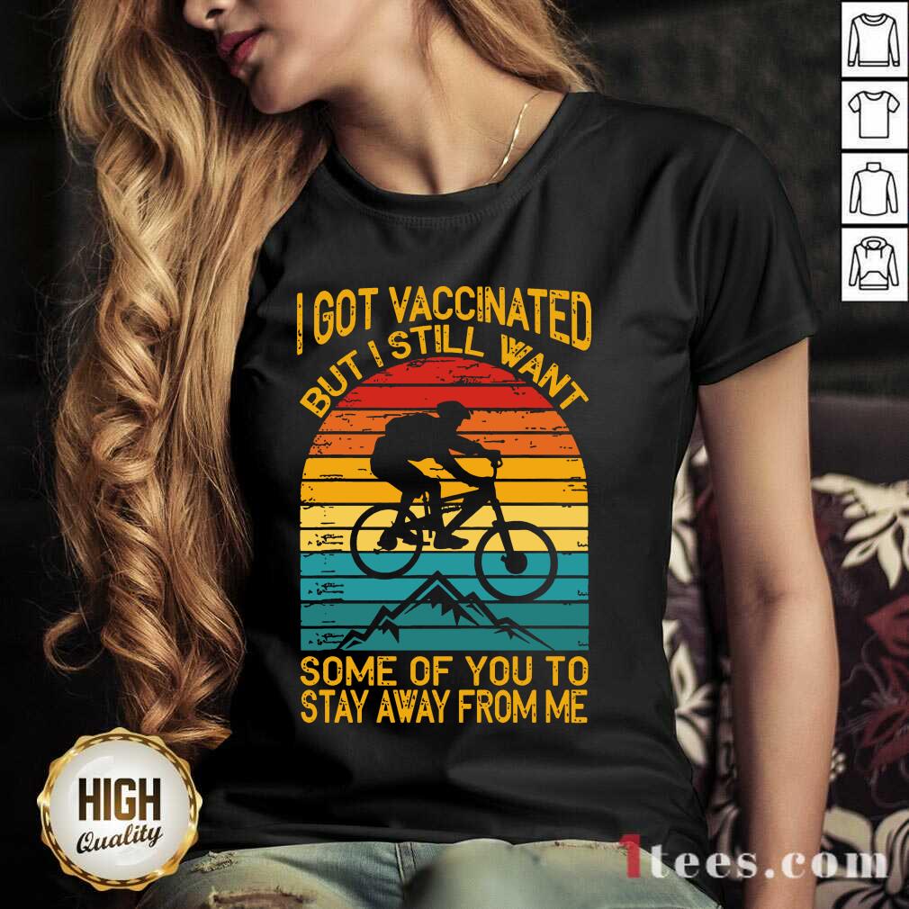 I Got Vaccinated But I Still Want Some Of You To Stay Away From Me Mountain Biking Vintage V-neck