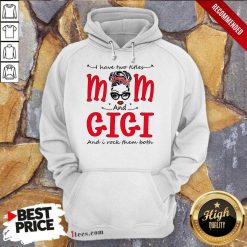 I Have Two Titles Mom And Gigi Hoodie