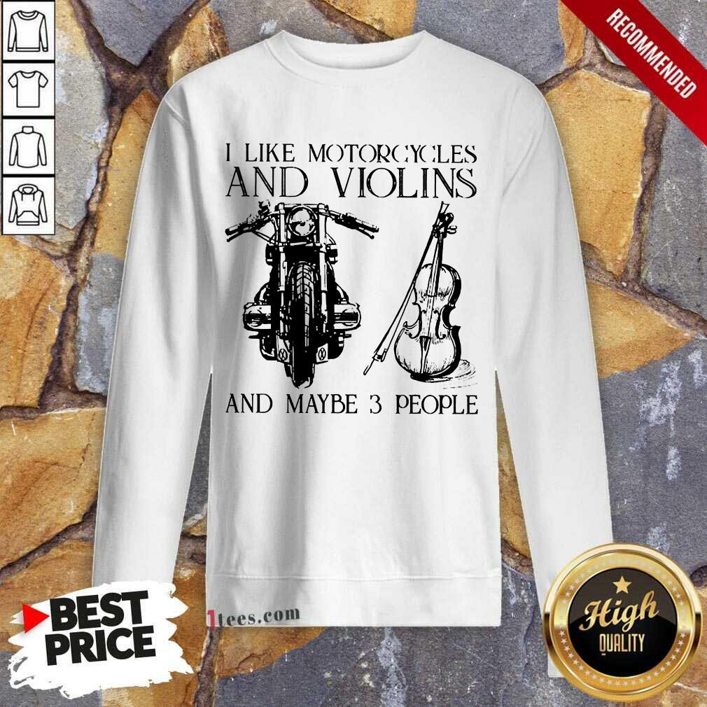 I Like Motorcycles And Violins And Maybe 3 People Sweatshirt