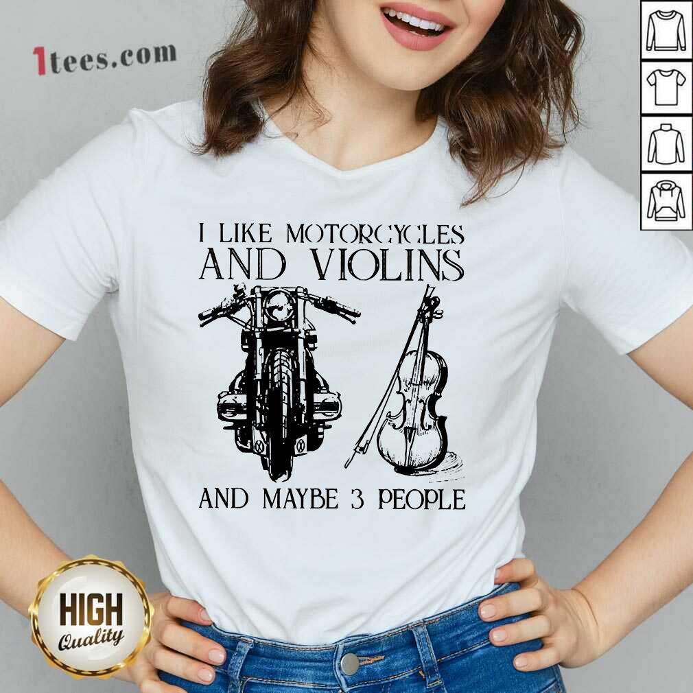 I Like Motorcycles And Violins And Maybe 3 People V-Neck