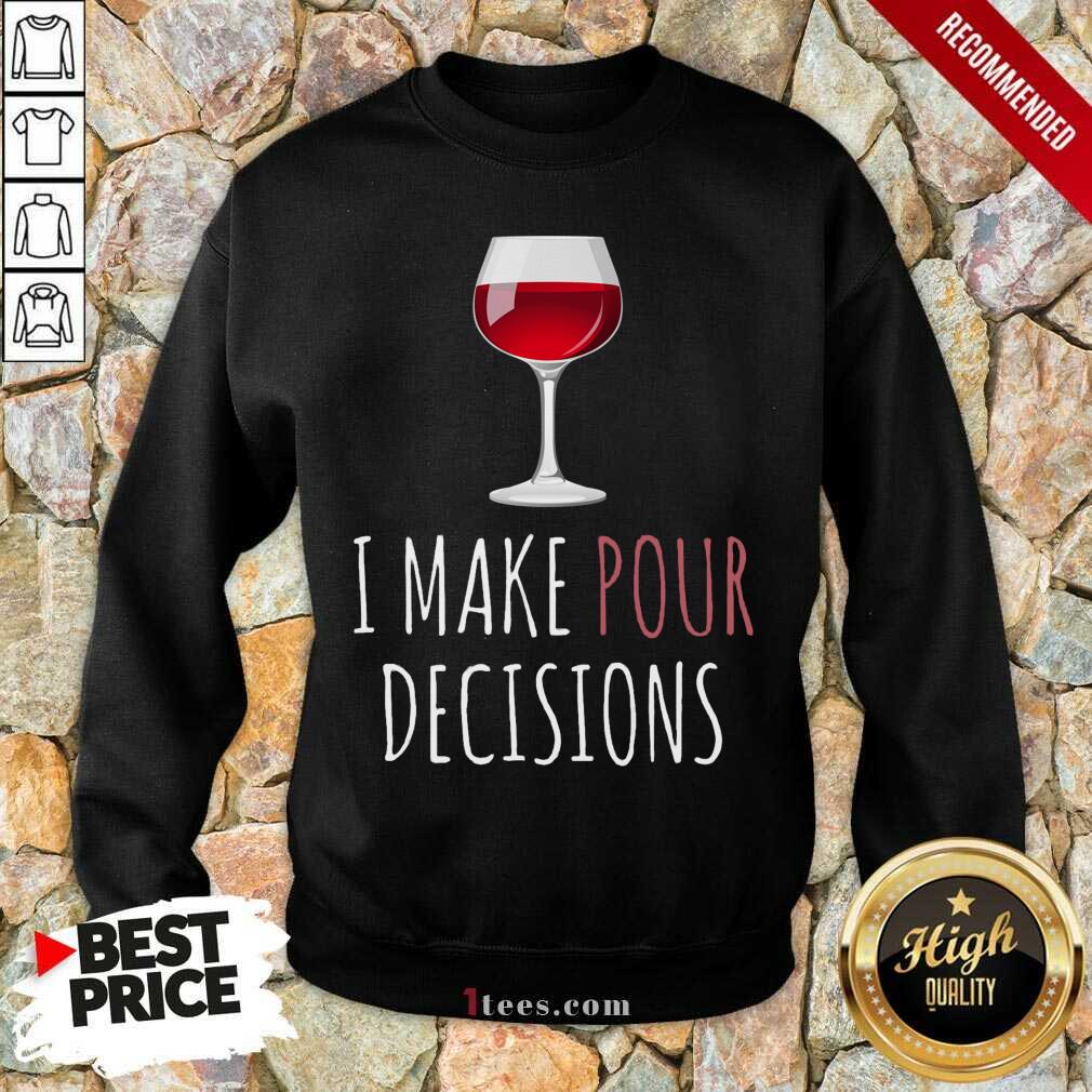 I Make Pour Decisions Wine Sweatshirt