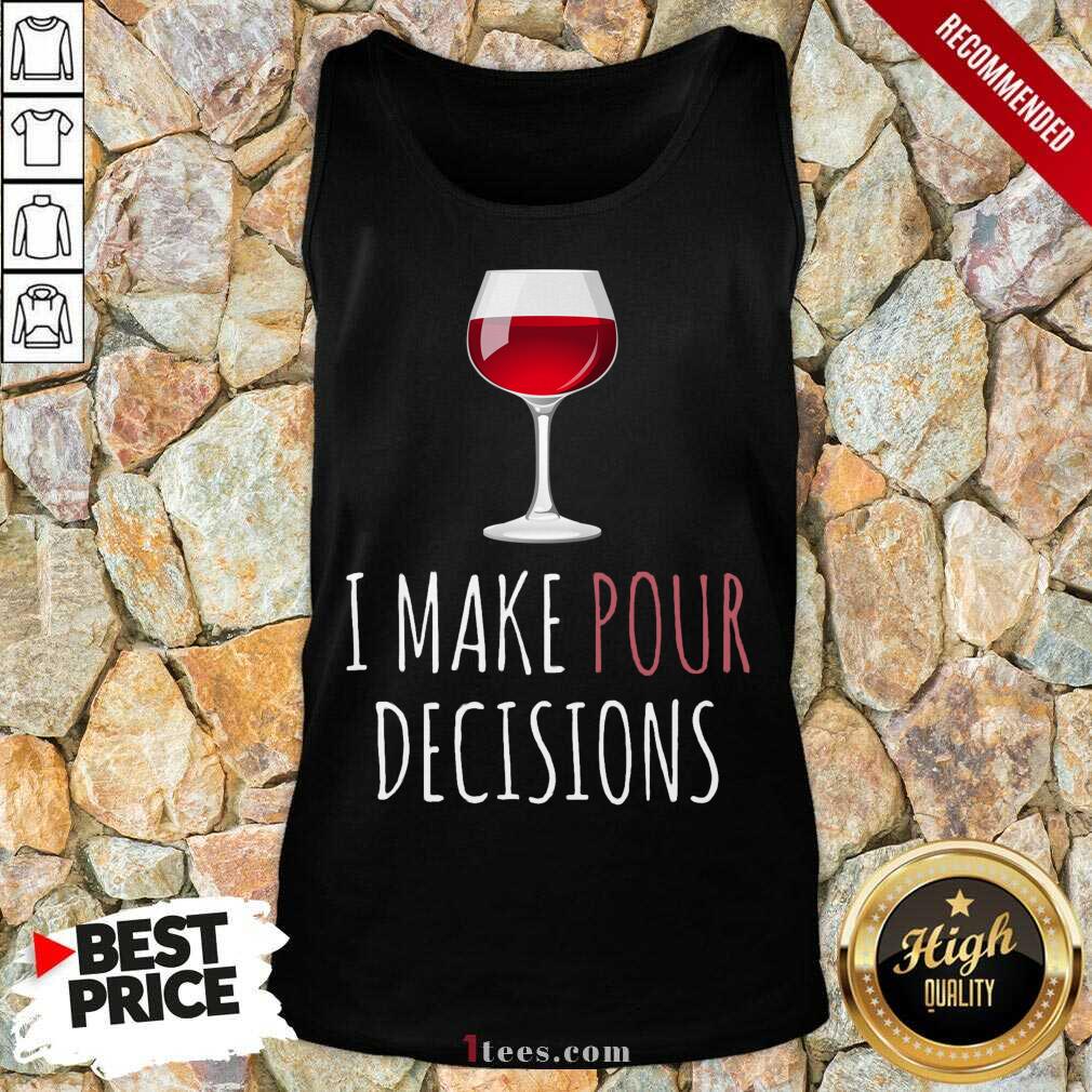 I Make Pour Decisions Wine Tank Top