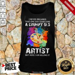 I Never Dreamed A Grumpy Old Artist Tank Top