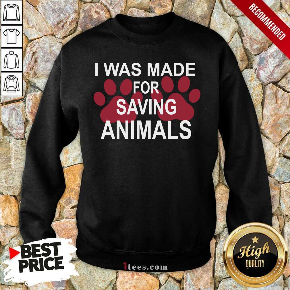 I Was Made For Saving Animals Paws Sweatshirt