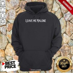 Leave Me Malone Hoodie