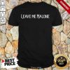 Leave Me Malone Shirt