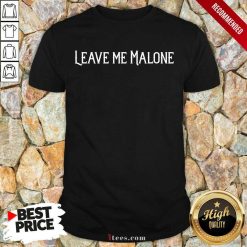 Leave Me Malone Shirt