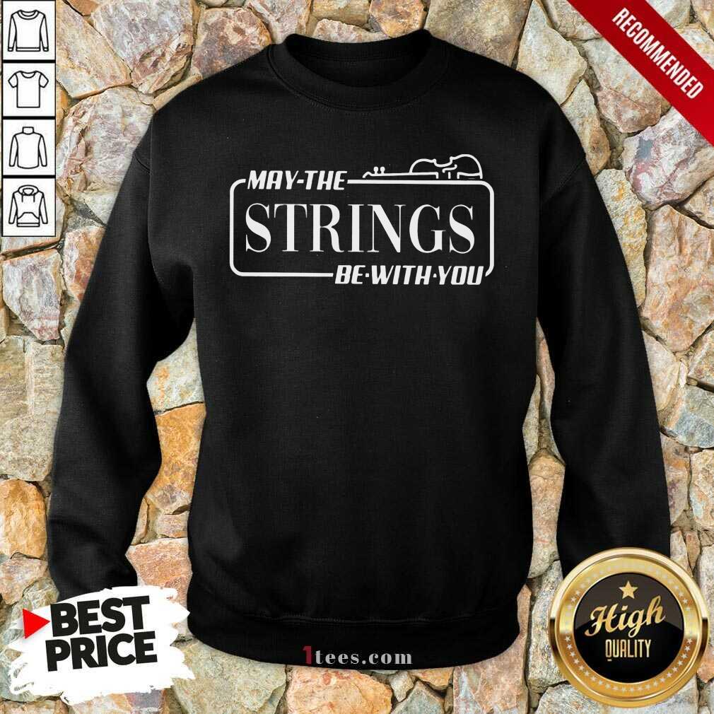 May The Strings Be With You Sweatshirt