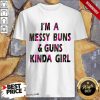 Messy Buns And Guns Kinda Girl Shirt