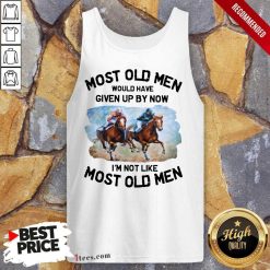 Most Old Men Would Have Given Up By Now Im Not Like Most Old Men Horse Racing Tank Top