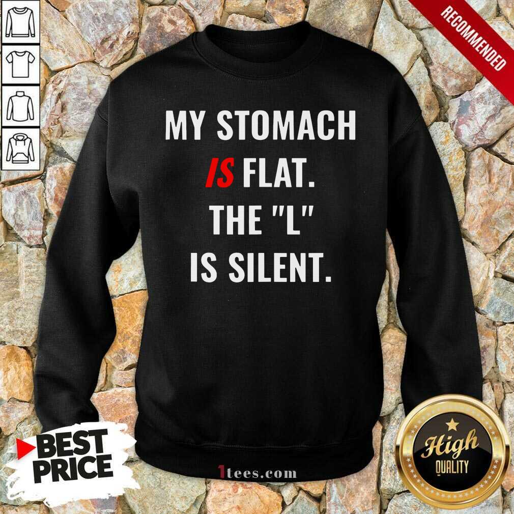 My Stomach Is Flat Is Silent Sweatshirt