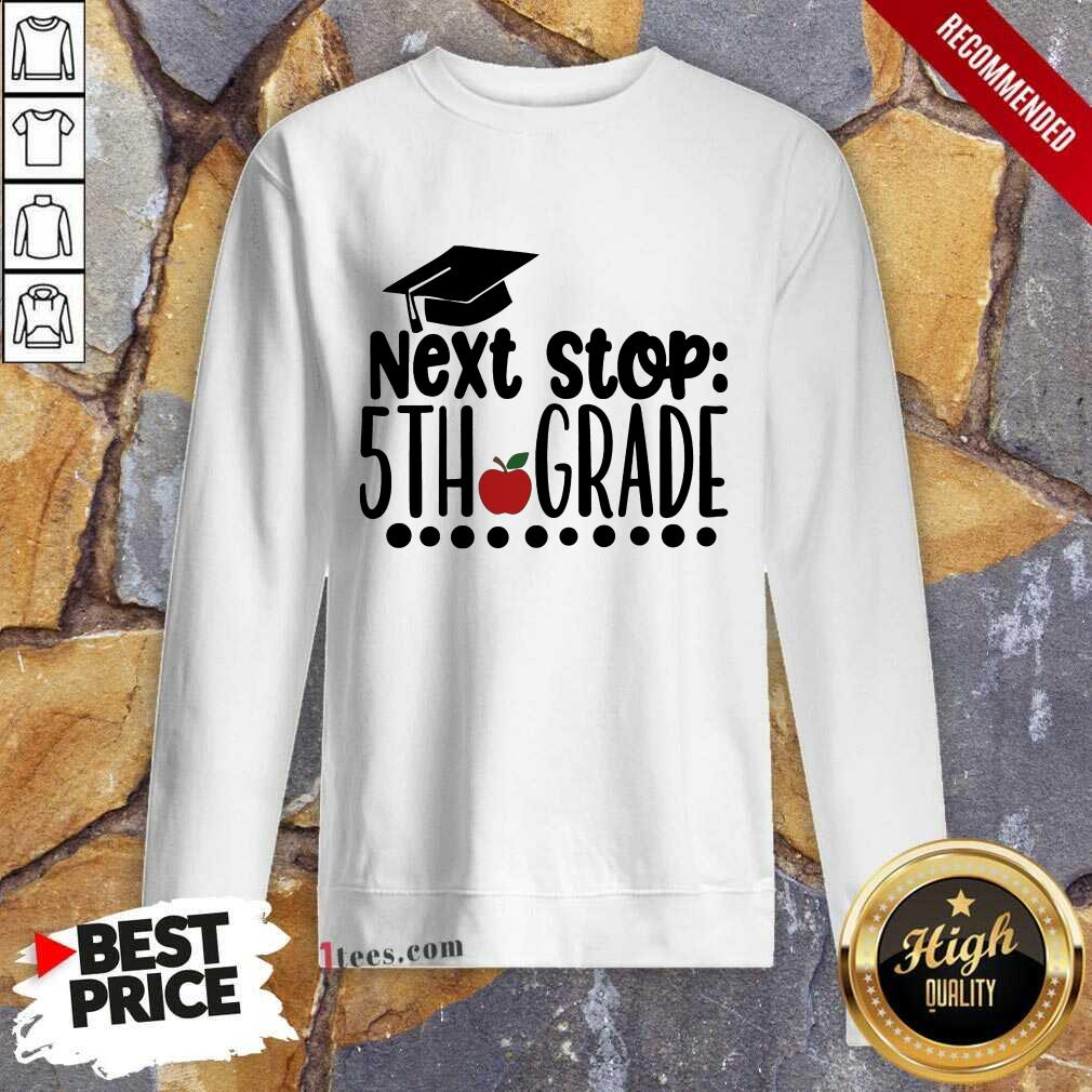 Next Stop 5th Grade Graduation Sweatshirt