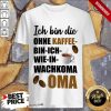 Ohne Kaffee Bin Ich Wie In Wachkoma Oma Shirt