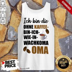 Ohne Kaffee Bin Ich Wie In Wachkoma Oma Tank Top