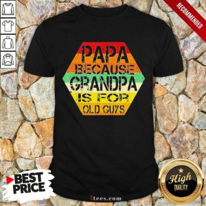 Papa Because Grandpa Is For Old Guys LGBT Shirt