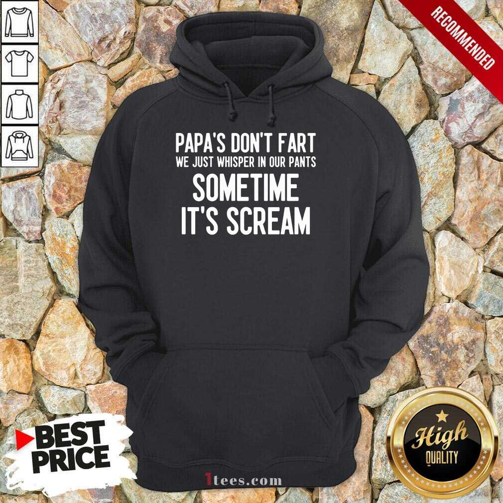 Papa's Don't Fart Some Time It's Scream Hoodie