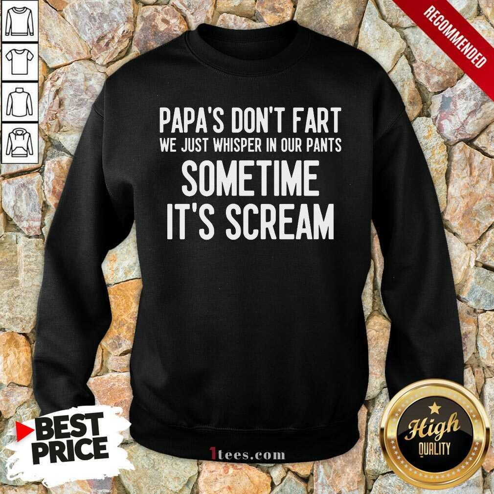 Papa's Don't Fart Some Time It's Scream Sweatshirt