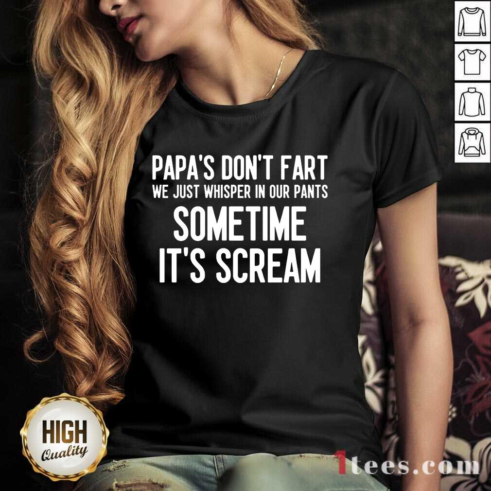 Papa's Don't Fart Some Time It's Scream V-neck