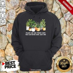 Plants Are Like Potato Chips Hoodie