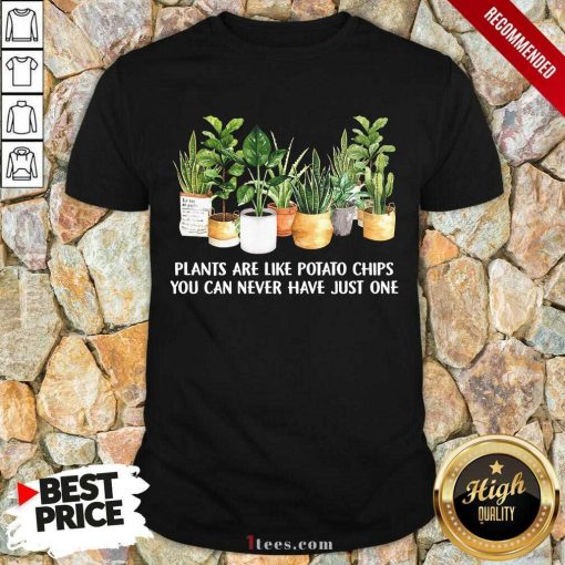 Plants Are Like Potato Chips Shirt