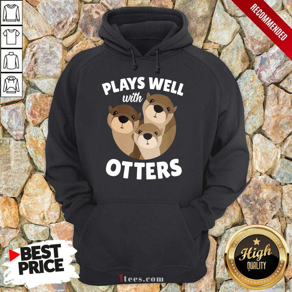 Plays Well With Otters Hoodie