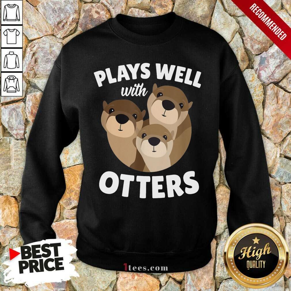 Plays Well With Otters Sweatshirt