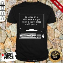 Replace You With A Very Small Shell Script Shirt