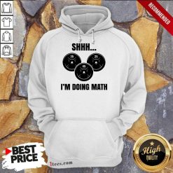 Shhh I Am Doing Math Hoodie