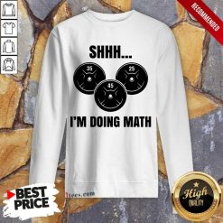 Shhh I Am Doing Math Sweatshirt