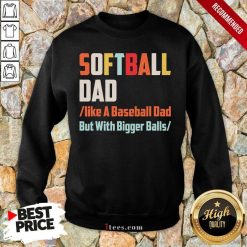 Softball Dad Like A Baseball Dad But With Bigger Balls Vintage Sweatshirt
