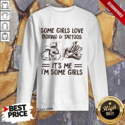 Some Girls Love Boxing And Tattoos It Is Me I Am Some Girls Sweatshirt