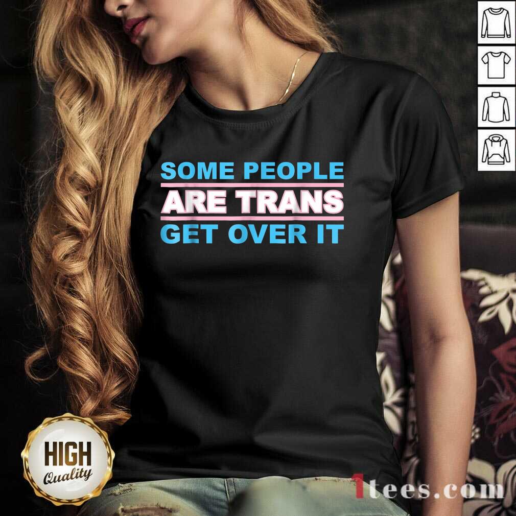 Some People Are Trans Get Over It V-neck