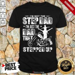 Step Dad That Stepped Up Motorcycle Shirt
