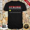 Stroke Rating Star Very Bad Would Not Recommend Shirt