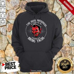 The Devil Whispered Bring Tacos Hoodie