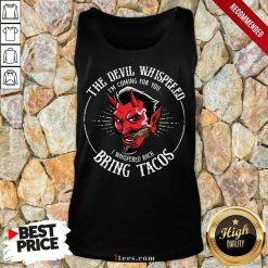 The Devil Whispered Bring Tacos Tank Top