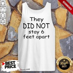 They Did Not Stay 6 Feet Apart Tank Top