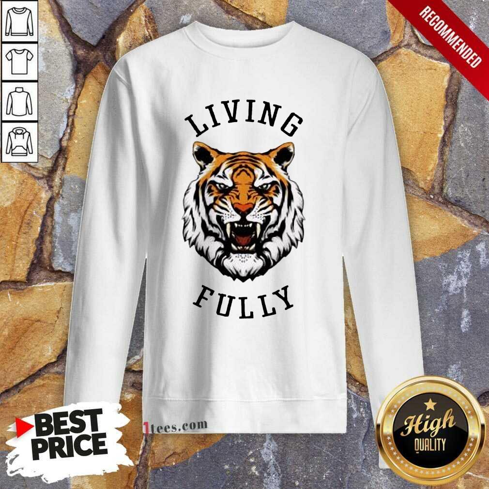 Tiger Living Fully Sweatshirt