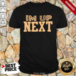 Top Im Up Next Shirt