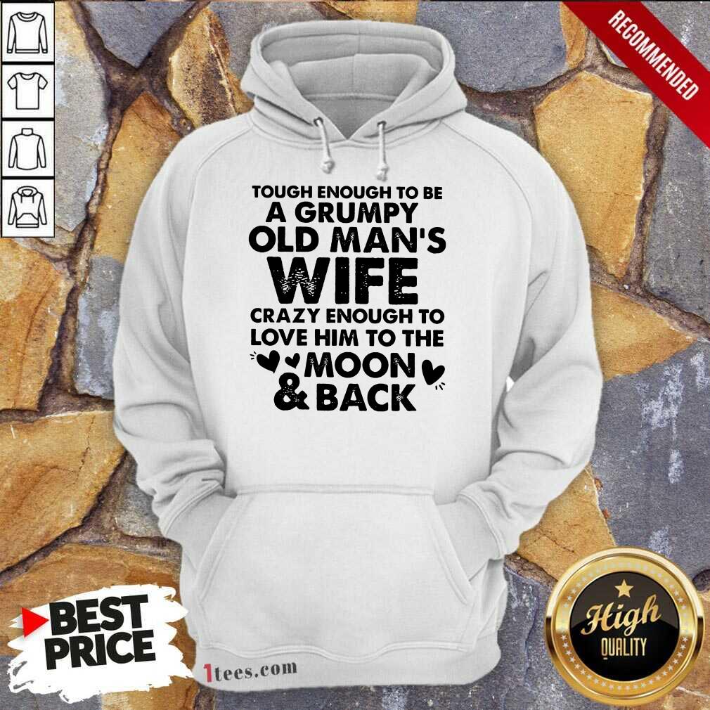 Tough Enough To Be A Grumpy Old Man's Wife Crazy Enough To Love Him To The Moon And Back Hoodie