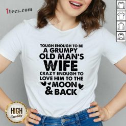 Tough Enough To Be A Grumpy Old Man's Wife Crazy Enough To Love Him To The Moon And Back V-neck