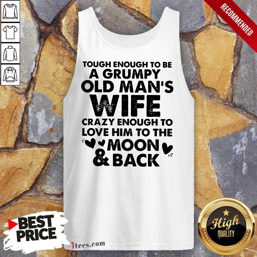 Tough Enough To Be A Grumpy Old Man's Wife Crazy Enough To Love Him To The Moon And Back Tank Top
