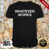 Whatever Works Shirt