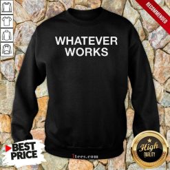 Whatever Works Sweatshirt
