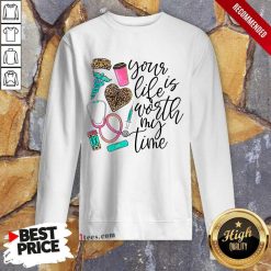 Your Life Is Worth My Time Nurse Sweatshirt